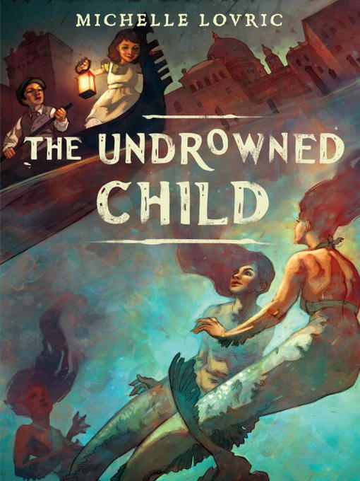Title details for The Undrowned Child by Michelle Lovric - Available